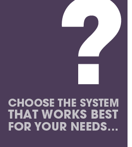 Choose the system that works best for you...